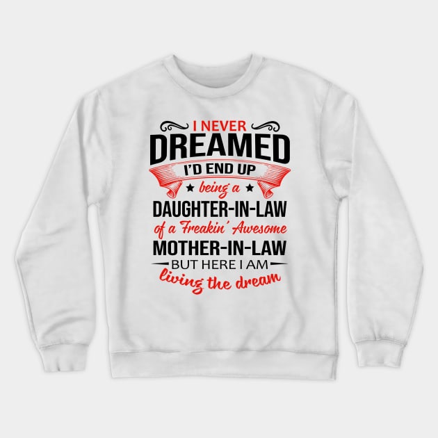 I Never Dreamed I’d End Up Being A Daughter-In-Law Of A Freakin’ Awesome Mother-In-Law Shirt Crewneck Sweatshirt by Bruna Clothing